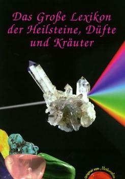 Das Grosse Lexikon der Heilsteine, Düfte und Kräuter